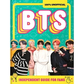100% Unofficial Bts: Independent Guide for Fans: Your All-Access Pass to K-Pop's Biggest Stars!, (Hardcover)