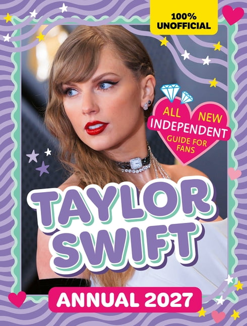 100% Unofficial Taylor Swift Annual 2027: Independent Guide for Fans, (Hardcover)