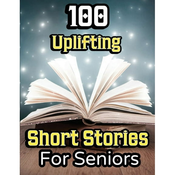 100 Uplifting Short Stories for Seniors: From 50s to 90s Discover Funny Story Collections that are Easy to Read for Elde, (Paperback)