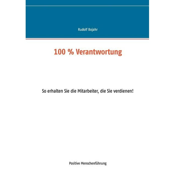 100 % Verantwortung: So erhalten Sie die Mitarbeiter, die Sie verdienen!, (Paperback)
