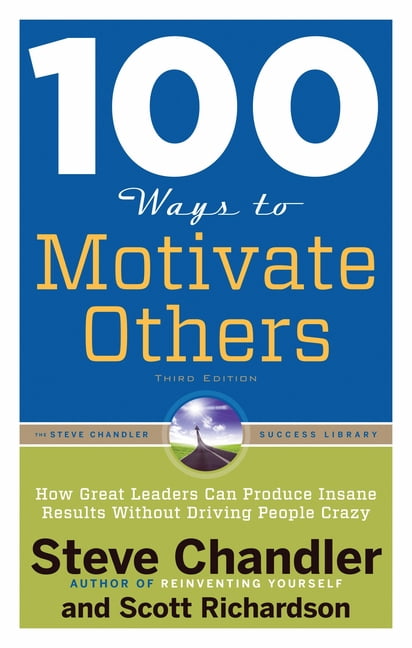 100 Ways 100 Ways to Motivate Others: How Great Leaders Can Produce Insane Results Without Driving People Crazy, (Paperback)