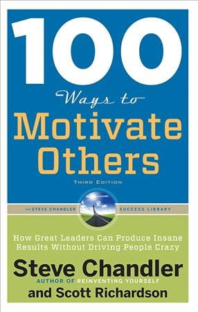 100 Ways Series: 100 Ways to Motivate Others, Third Edition : How Great Leaders Can Produce Insane Results Without Driving People Crazy (Edition 3) (Paperback)