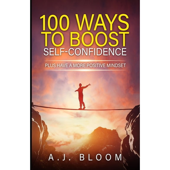 100 Ways To Boost Self-Confidence : Plus Have A More Positive Mindset (Paperback)