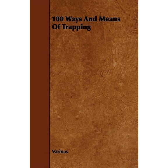 100 Ways and Means of Trapping, (Paperback)