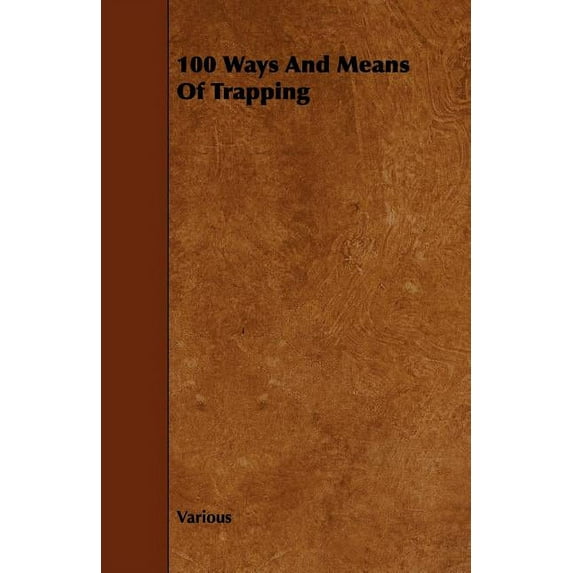100 Ways and Means of Trapping, (Paperback)