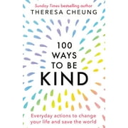 100 Ways to Be Kind Everyday actions to change your life and save the world, Paperback