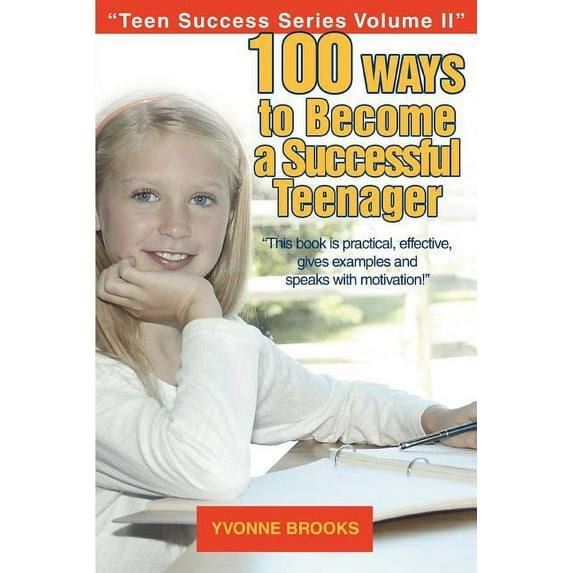 100 Ways to Become a Successful Teenager: Teen Success Series Volume II, (Paperback)