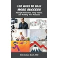 thumbnail image 1 of 100 Ways to Gain More Success : Through Promotion, Using Videos, and Building Your Business (Hardcover), 1 of 1