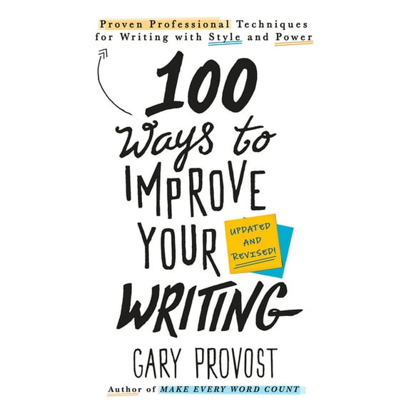100 Ways to Improve Your Writing (Updated): Proven Professional Techniques for Writing with Style and Power, (Paperback)