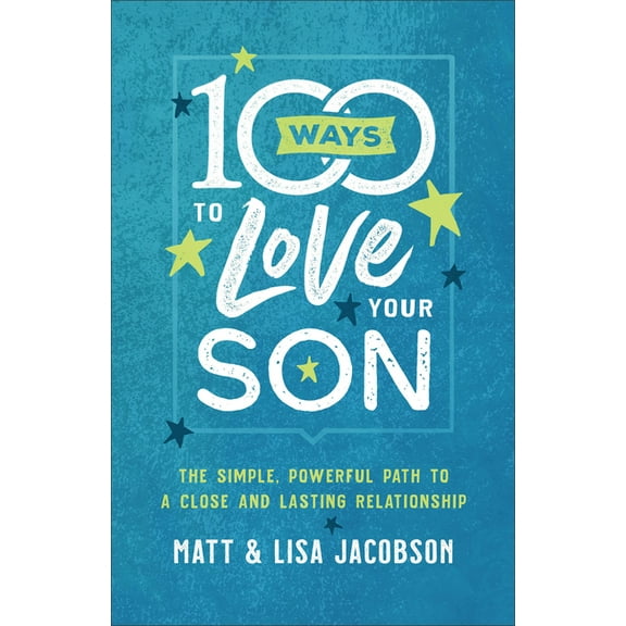 100 Ways to Love Your Son: The Simple, Powerful Path to a Close and Lasting Relationship, (Paperback)
