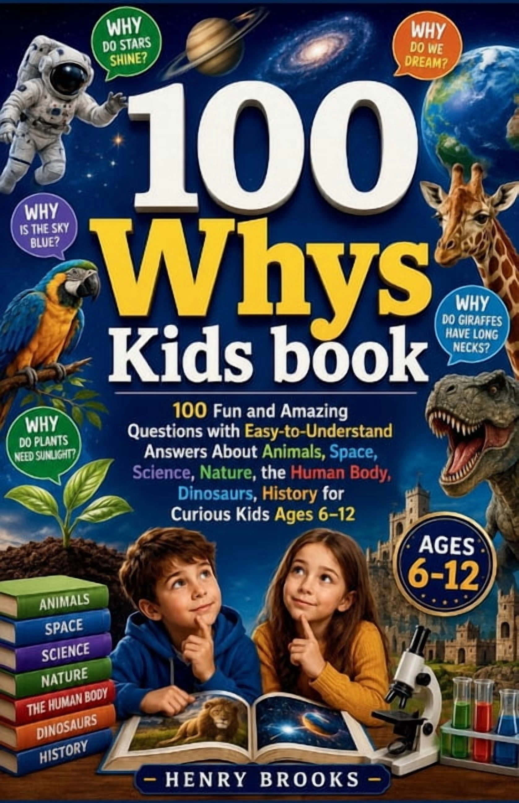 100 Whys Kids Book: 100 Fun and Amazing Questions with Easy-to-Understand Answers About Animals, Space, Science, Nature,, (Paperback)