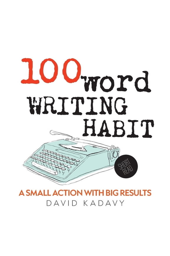 100-Word Writing Habit: A Small Action With Big Results (Short Read), (Paperback)