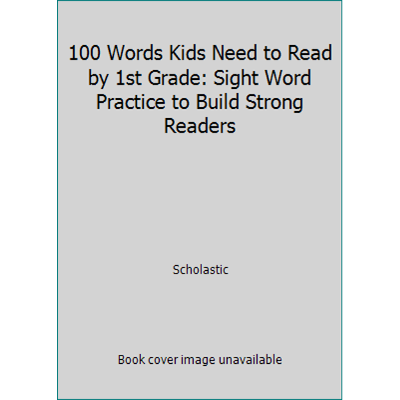 Pre-Owned 100 Words Kids Need to Read by 1st Grade: Sight Word Practice to Build Strong Readers (Paperback) 0439399297 9780439399296