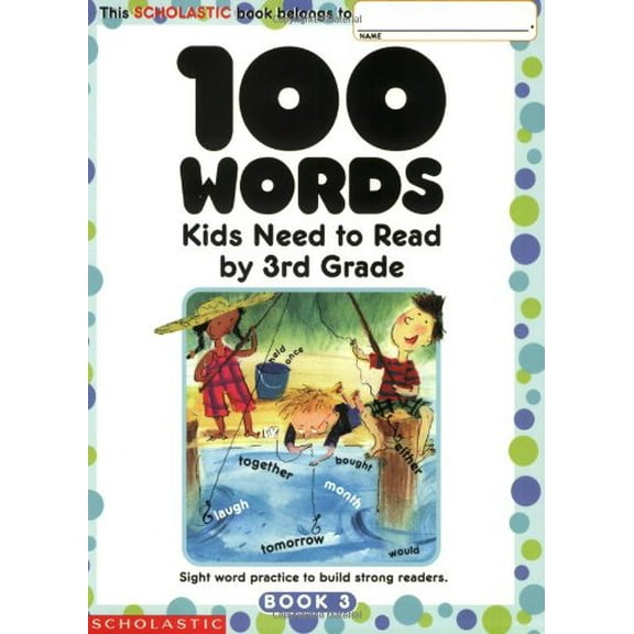 Pre-Owned 100 Words Kids Need to Read by 3rd Grade : Sight Word Practice to Build Strong Readers (Paperback) 9780439399319