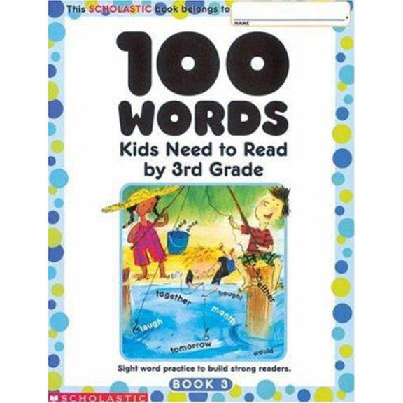 Pre-Owned 100 Words Kids Need to Read by 3rd Grade: Sight Word Practice to Build Strong Readers (Paperback) 0439399319 9780439399319