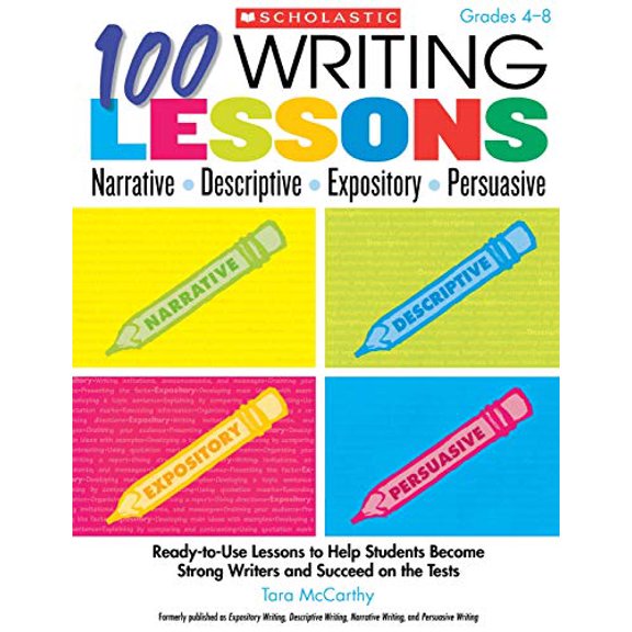 Pre-Owned 100 Writing Lessons: Narrative-Descriptive-Expository-Persuasive: Ready-to-Use Lessons to Help Students Become Strong Writers and Succeed on the Tests (Paperback) 0545110025