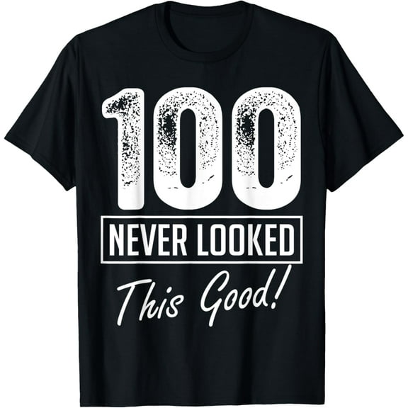 100 Year Old Never Looked So Good Birthday 100th Birthday T-ShirtMen and women, Black T-shirt, size: Extra large