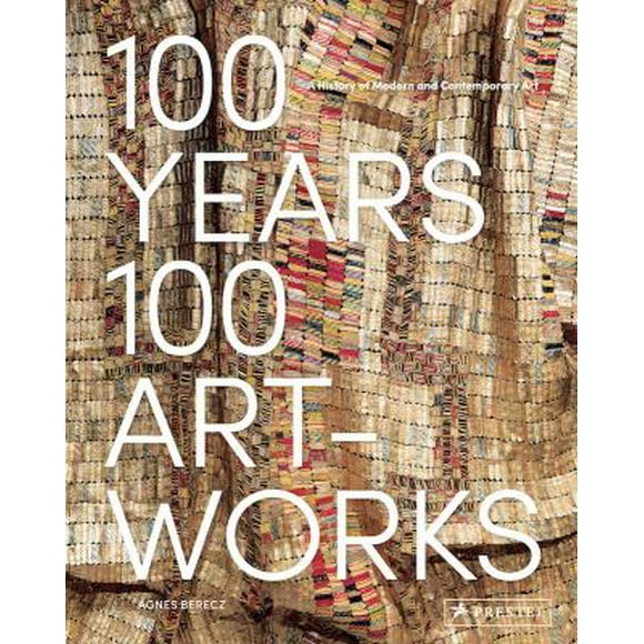 Pre-Owned 100 Years, 100 Artworks: A History of Modern and Contemporary Art (Hardcover) 3791384848 9783791384849