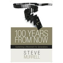Pre-Owned 100 Years from Now: Sustaining a Movement for Generations (Paperback) 1939447224 9781939447227