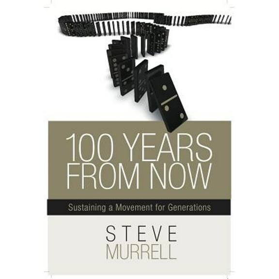Pre-Owned 100 Years from Now: Sustaining a Movement for Generations (Paperback) 1939447224 9781939447227