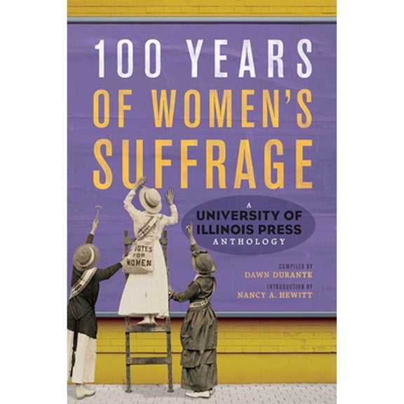 Pre-Owned 100 Years of Women's Suffrage: A University of Illinois Press Anthology (Hardcover) by Dawn Durante, Nancy a Hewitt, Laura L Behling