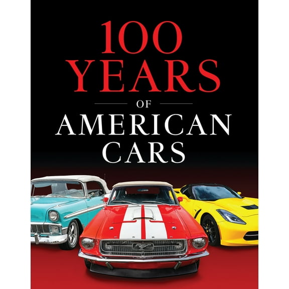 100 Years of American Cars (320 Pages), (Hardcover)