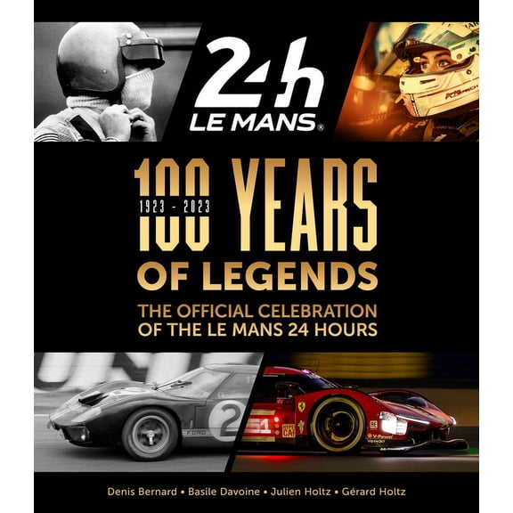 100 Years of Legends: The Official Celebration of the Le Mans 24 Hours, (Hardcover)