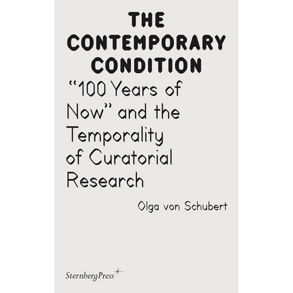100 Years of Now and the Temporality of Curatorial Research (Paperback)