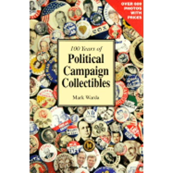 Pre-Owned 100 Years of Political Campaign Collectibles (Paperback) 1888699000 9781888699005