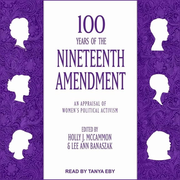 100 Years of the Nineteenth Amendment: An Appraisal of Women's Political Activism (Audiobook)