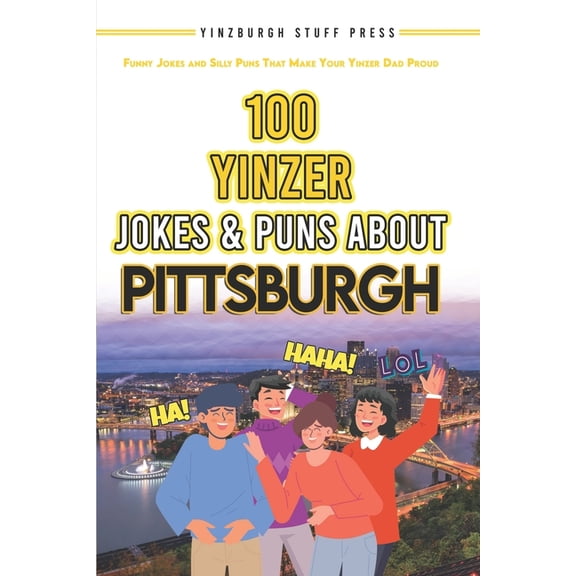 100 Yinzer Jokes & Puns About Pittsburgh: Funny Jokes and Silly Puns That Make Your Yinzer Dad Proud, (Paperback)