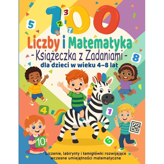 100 Zada z Liczbami i Matematyki - Ksieczka Edukacyjna dla Dzieci 4-8 lat: Liczenie, labirynty i lamig, (Paperback)