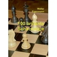 thumbnail image 1 of 100 brillante Schachzüge: Geniale Kombinationen - Verblüffende Strategien (Paperback), 1 of 1