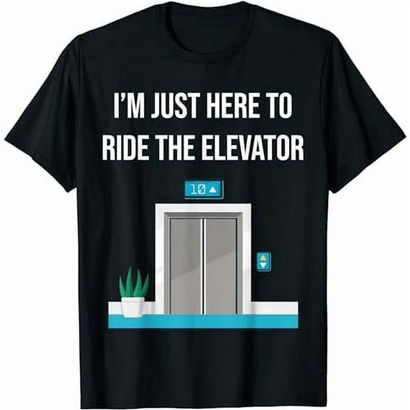 100% cotton tshirts I'm Just Here To Ride The Elevator Funny Only Cool Men Women T-Shirt
