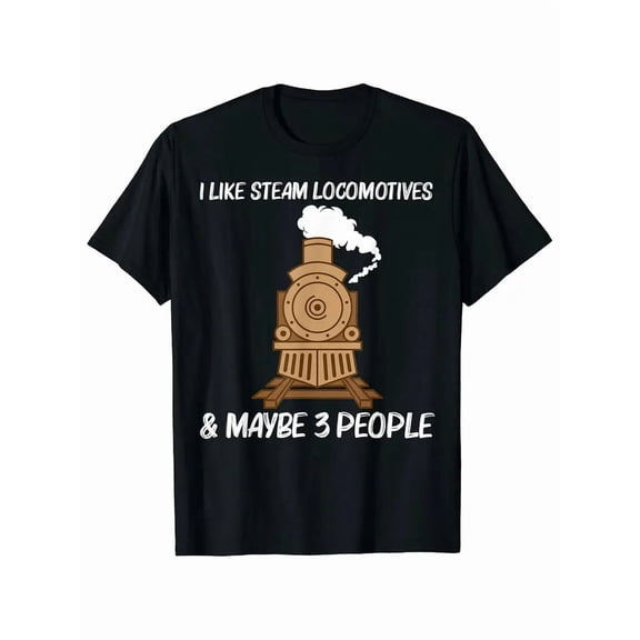 100% cotton tshirts men tee Men's Funny Vintage Train Art T-Shirt - "I Like Steam Locomotives & Maybe 3 People" Graphic