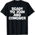 thumbnail image 1 of 100% cotton tshirts men tee Premium Comfort - Ready To Join And Conquer Funny Job Seeker T-Shirt, 1 of 6