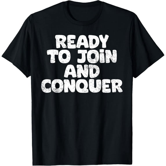 100% cotton tshirts men tee Premium Comfort - Ready To Join And Conquer Funny Job Seeker T-Shirt