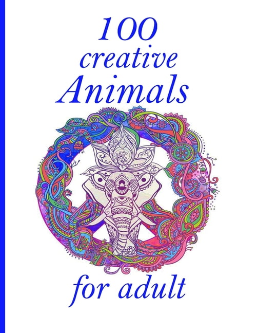 100 creative Animals for adult : Adult Coloring Book with Designs Animals, Mandalas, Flowers Portraits and Stress Relieving (Paperback)