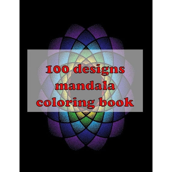 100 designs mandala coloring book: Stress Relieving Mandala Designs for ...