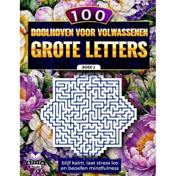 Doolhofspellen Voor Volwassenen 100 doolhoven voor volwassenen, grote letters: blijf kalm, laat stress los en beoefen mindfulness, Boek 2, Puzzels en sp, Book 2, (Paperback)