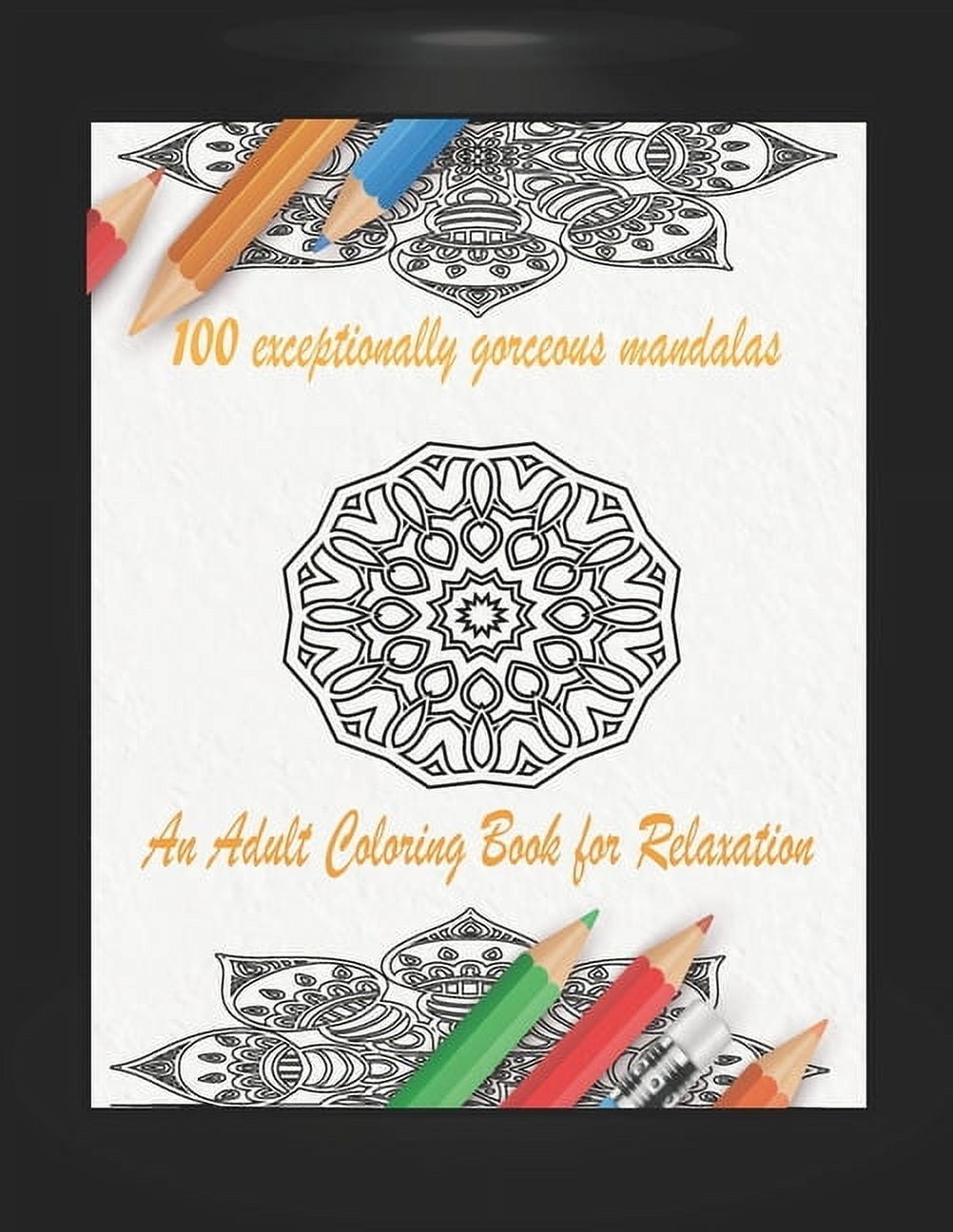 100 exceptionally gorgeous Mandalas : An Adult Coloring Book for Relaxation 100 Unique Mandala Designs and ... Color Therapy (Paperback)