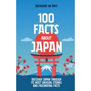 100 facts of japan Discover Japan Through Its Most Unusual Stories and Fascinating Facts, Paperback