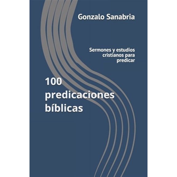 100 predicaciones b?blicas: Sermones y estudios cristianos para predicar