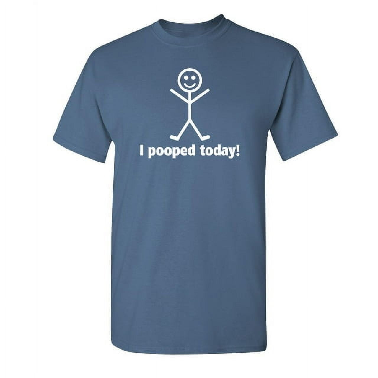100% pure cotton I Pooped Today Humor Graphic Novelty Sarcastic Funny T