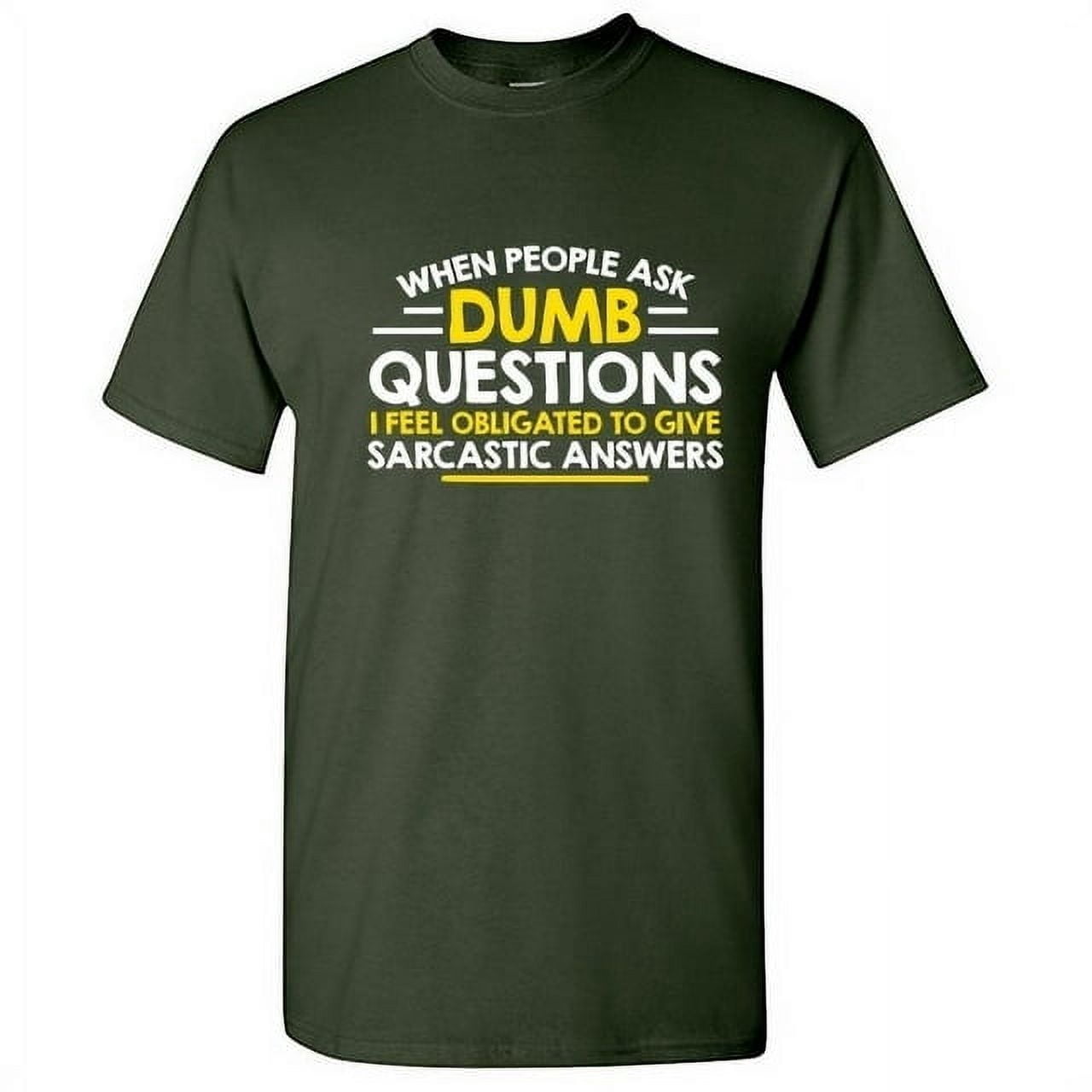 100% pure cotton When People Ask Dumb Questions I Feel Obligated ...