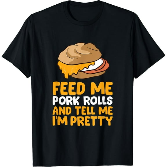 100% pure cotton for both men and womenFeed Me Pork Rolls And Tell Me I'm Pretty Funny Pork Roll T-Shirt