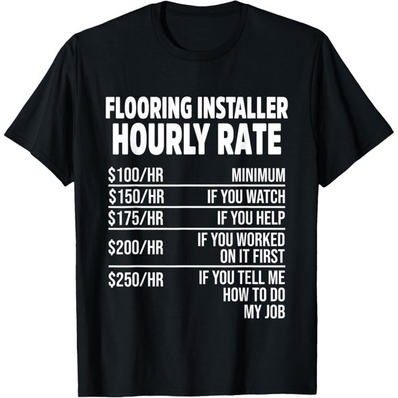 100% pure cotton for both men and womenFlooring Installer Contractor Rate Floor Installation T-Shirt