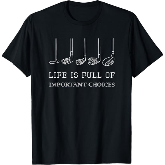 100% pure cotton for both men and womenFunny Life is Full Of Important Choices Golf Clubs Design T-Shirt