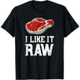 thumbnail image 1 of 100% pure cotton for both men and womenI Like It Raw Shirt - Beef Steak BBQ Pitmasters Gift T-Shirt, 1 of 6