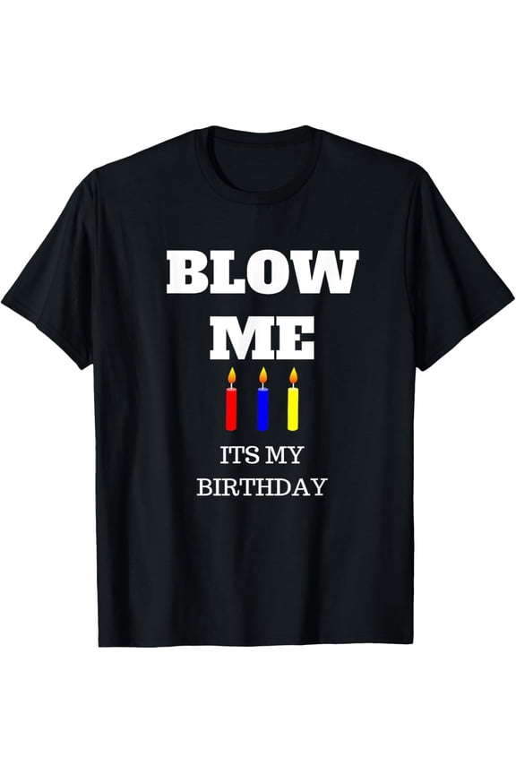 100% pure cotton short-sleeved for men and womenBlow Me Its My Birthday Funny T Shirt with Candles Happy T-Shirt